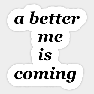 a better me is coming Sticker